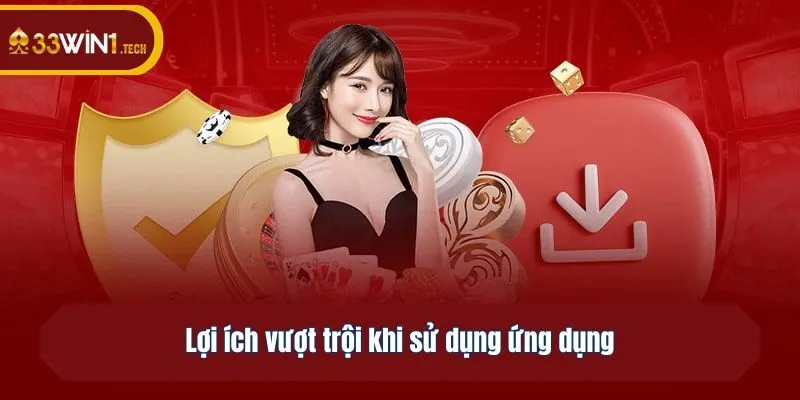 Lợi ích vượt trội khi sử dụng ứng dụng 